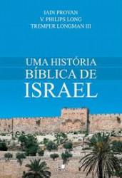 Capa de UMA HISTÓRIA BÍBLICA DE ISRAEL - Iain PROVAN; V. Philips LONG; Tremper LONGMANIII