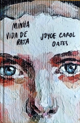 Capa de Minha vida de rata - Joyce Carol Oates