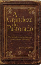 Capa de A grandeza do pastorado - John Angell James