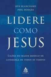 Capa de Lidere Como Jesus. Lições Do Maior Modelo De Liderança De Todos Os Tempos - Ken Blanchard | Phil Hodges