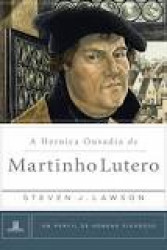 Capa de A heroica ousadia de Martinho Lutero - Steven J. Lawson