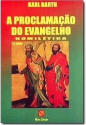 Capa de A Proclamação Do Evangelho Homiletica - Karl Barth