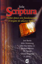 Capa de Sola scriptura - John Macarthur; Joel Beeke; John Armstrong; Michel Horton; R. C. Sproul; Sinclair Ferguson; outros