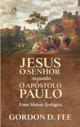 Capa de Jesus o senhor segundo o apóstolo Paulo - Gordon D. Fee