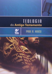 Capa de Teologia do Antigo Testamento - Paul R. House