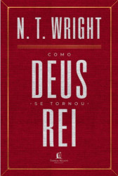 Capa de Como Deus se tornou rei - N. T. Wright