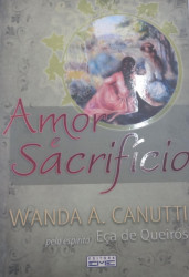 Capa de Amor e sacrifício - Wanda A. Canutti; Espírito Eça de Queiroz