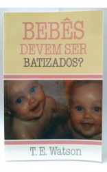 Capa de Bebês devem ser Batizados? - Thomas E. Watson