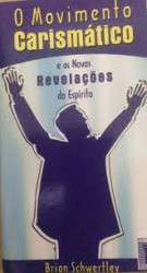 Capa de O movimento carismático e as novas revelações do Espírito - Brian Schwettley