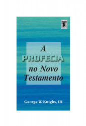 Capa de A profecia no Novo Testamento - George W. Knight III