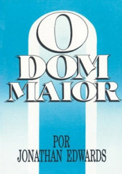 Capa de O dom maior - Jonathan Edwards
