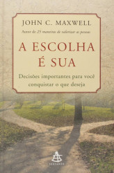 Capa de A Escolha é Sua - John C. Maxwell