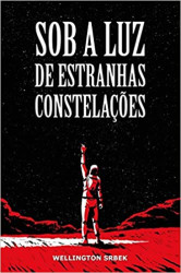 Capa de Sob a Luz de Estranhas Constelações - Wellington Srbek