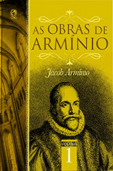 Capa de Obras de Armínio, As - Volume 1 - Jacó Armínio