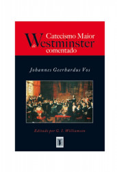 Capa de Catecismo Maior de Westminster Comentado - Johannes Geerhardus Vos
