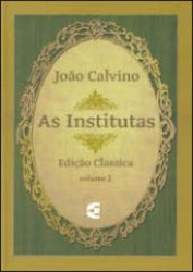 Capa de João Calvino As Institutas - Volume 1 - João Calvino