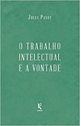Capa de O trabalho intelectual e a vontade - Jules Payot