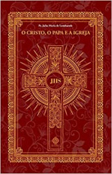 Capa de O Cristo, o Papa e a Igreja - Pe. Júlio Maria de Lombaerde