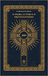 Capa de O Diabo, Lutero e o Protestantismo - Pe. Júlio Maria de Lombaerde