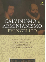 Capa de Calvinismo e Arminianismo Evangélico - John L. Girardeau