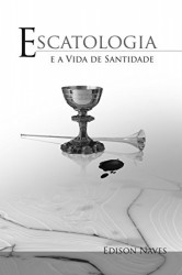 Capa de Escatologia e a Vida de Santidade - Edison Naves