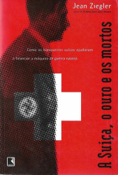 Capa de A Suíça, o ouro e os mortos - Jean Ziegler