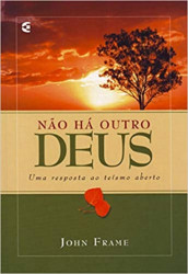 Capa de Não Há outro Deus - John Frame