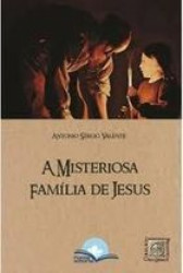 Capa de A misteriosa família de Jesus - Antonio Sérgio Valente