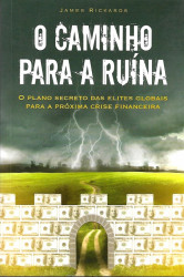 Capa de O caminho para a ruína - James Rickards