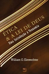 Capa de Ética e a Lei de Deus - William O. Einwechter