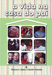 Capa de A vida na casa do pai - Wayne A. Mack; David Swavely