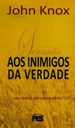 Capa de Sermão aos Inimigos da Verdade - John Knox