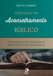 Capa de Teologia do Aconselhamento Bíblico - Heath Lambert
