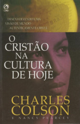 Capa de O cristão na cultura de hoje - Charles Colson; Nancy Pearcey