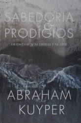 Capa de Sabedoria e Prodígios - Abraham Kuyper