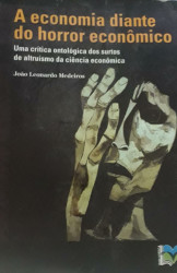 Capa de A economia diante do horror econômico - João Leonardo Medeiros