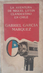 Capa de La aventura de Miguel Littin, clandestino en Chile - Gabriel Garcia Marquez