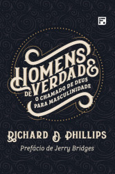 Capa de Homens de verdade - Richard D. Phillips