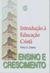 Capa de Introdução à Educação Cristã - Perry G. Downs