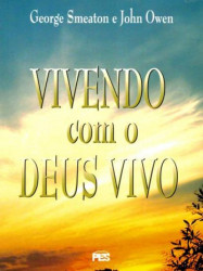 Capa de Vivendo com o Deus Vivo - George Smeaton & John Owen