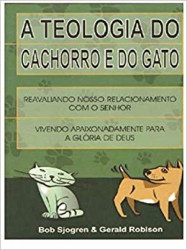 Capa de A teologia do cachorro e do gato - Bob Sjogren; Gerald Robison