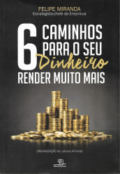 Capa de 6 caminhos para o seu dinheiro render muito mais - Felipe Miranda