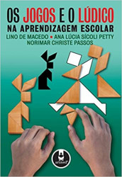 Capa de Os Jogos e o Lúdico na aprendizagem escolar - Macedo. Petty. Passos