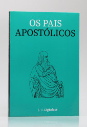 Capa de Os pais apostólicos - J. B. Lightfoot