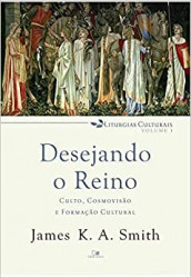 Capa de Desejando o Reino - Volume 1 - James k. A. Smith