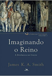 Capa de Imaginando o Reino - Volume 2 - James k. A. Smith