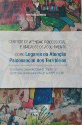 Capa de Centros de Atenção Psicossocial e Unidades de Acolhimento como lugares da atenção psicossocial nos territórios - Ministério da Saúde