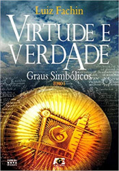 Capa de Virtude e Verdade Graus Simbólicos - Tomo I - Luiz Fachin