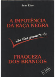Capa de A impotência da raça negra não tira proveito da fraqueza dos brancos - João Elias