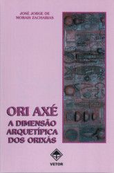 Capa de Ori Axé, a dimensão arquetípica dos orixás - José Jorge de Morais Zacharias